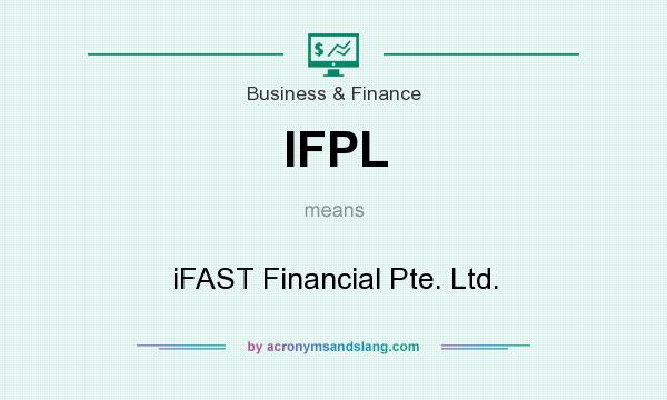 What does IFPL mean? It stands for iFAST Financial Pte. Ltd.