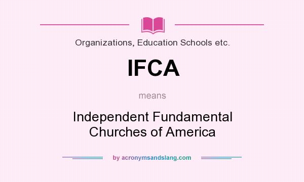 What does IFCA mean? It stands for Independent Fundamental Churches of America