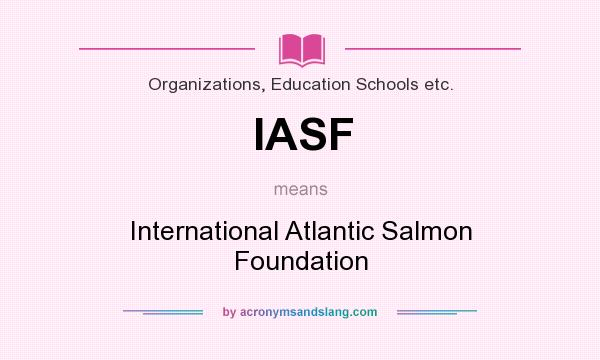 What does IASF mean? It stands for International Atlantic Salmon Foundation