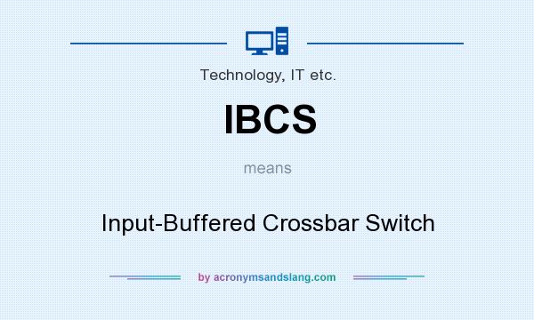 What does IBCS mean? It stands for Input-Buffered Crossbar Switch