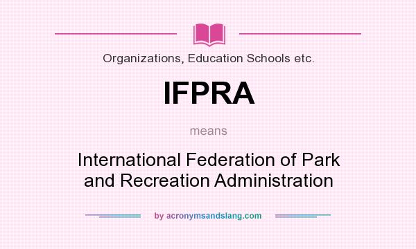 What does IFPRA mean? It stands for International Federation of Park and Recreation Administration