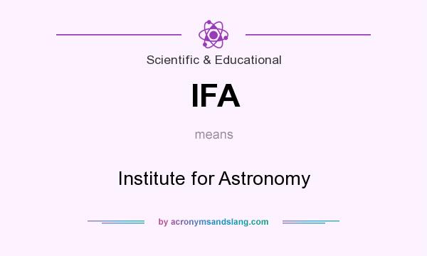 What does IFA mean? It stands for Institute for Astronomy