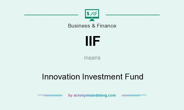 What does IIF mean? It stands for Innovation Investment Fund