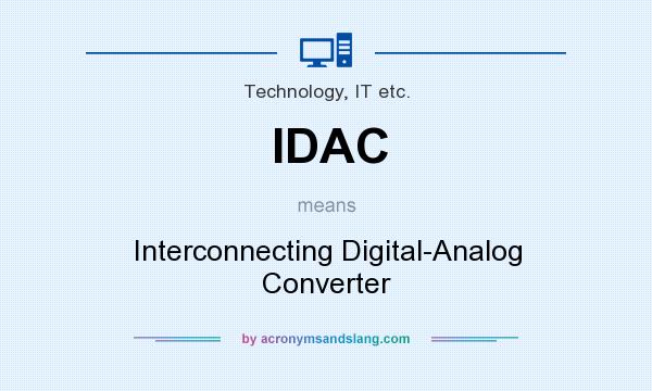 What does IDAC mean? It stands for Interconnecting Digital-Analog Converter
