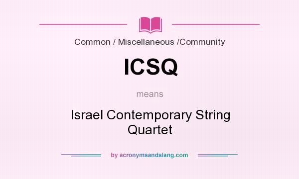 What does ICSQ mean? It stands for Israel Contemporary String Quartet