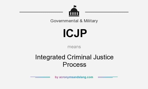 What does ICJP mean? It stands for Integrated Criminal Justice Process