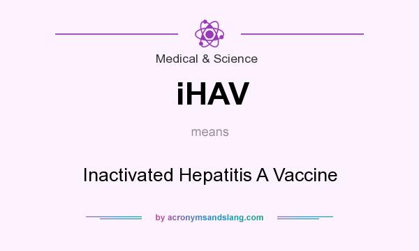 What does iHAV mean? It stands for Inactivated Hepatitis A Vaccine