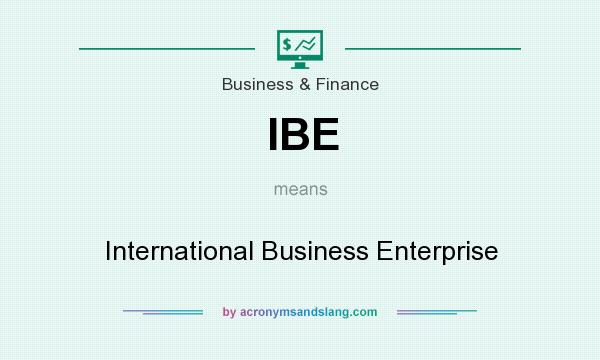 What does IBE mean? It stands for International Business Enterprise