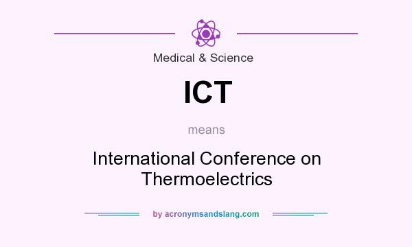 What does ICT mean? It stands for International Conference on Thermoelectrics