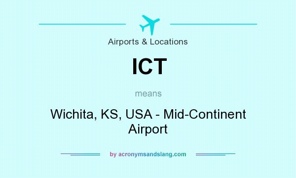 What does ICT mean? It stands for Wichita, KS, USA - Mid-Continent Airport
