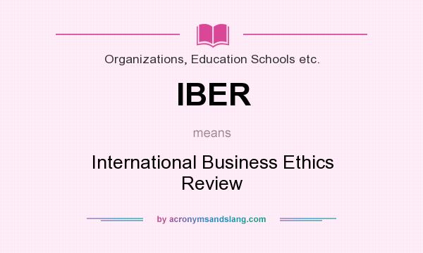 What does IBER mean? It stands for International Business Ethics Review