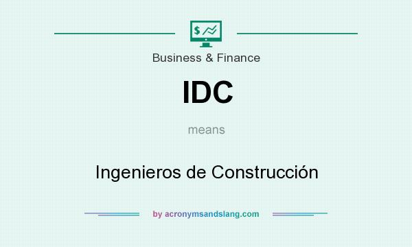 What does IDC mean? It stands for Ingenieros de Construcción