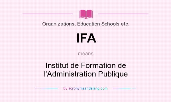 What does IFA mean? It stands for Institut de Formation de l`Administration Publique