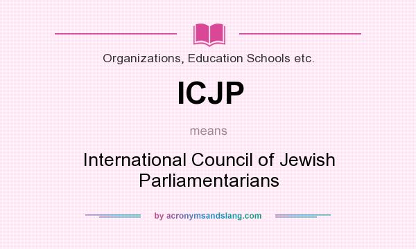 What does ICJP mean? It stands for International Council of Jewish Parliamentarians
