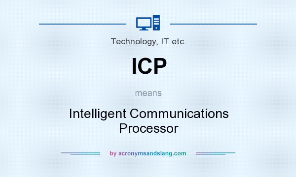 What does ICP mean? It stands for Intelligent Communications Processor
