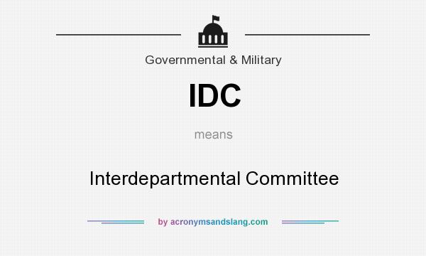 What does IDC mean? It stands for Interdepartmental Committee