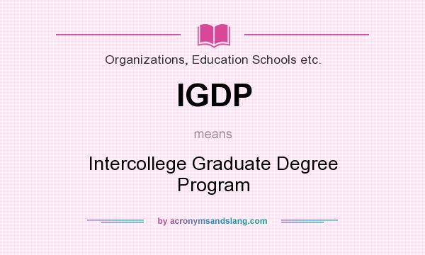 What does IGDP mean? It stands for Intercollege Graduate Degree Program