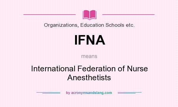 What does IFNA mean? It stands for International Federation of Nurse Anesthetists