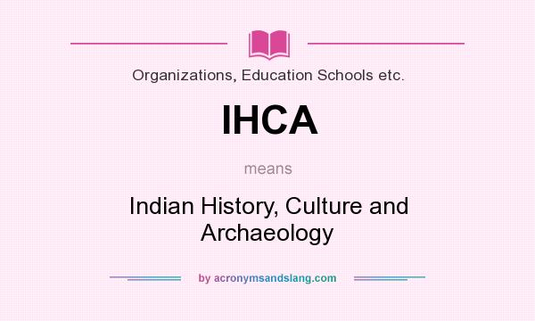 What does IHCA mean? It stands for Indian History, Culture and Archaeology