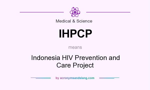 What does IHPCP mean? It stands for Indonesia HIV Prevention and Care Project