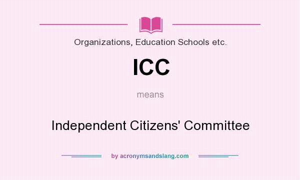 What does ICC mean? It stands for Independent Citizens` Committee