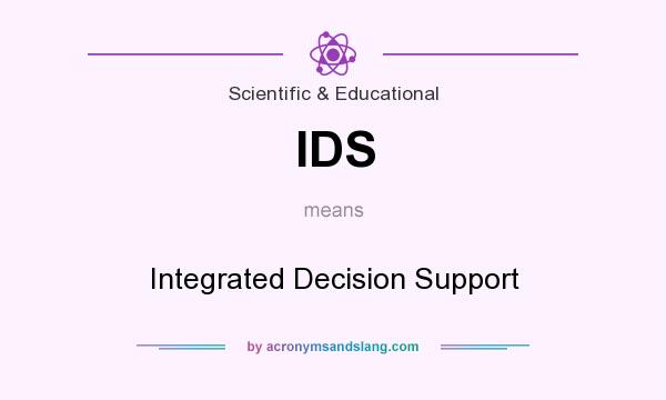 What does IDS mean? It stands for Integrated Decision Support