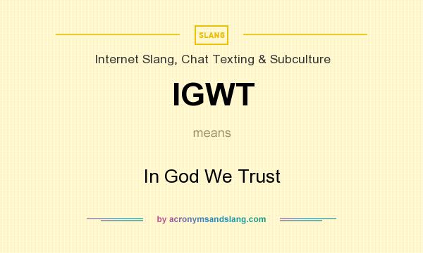 What does IGWT mean? It stands for In God We Trust