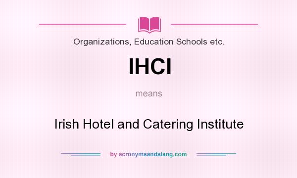 What does IHCI mean? It stands for Irish Hotel and Catering Institute