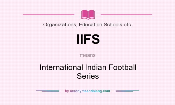 What does IIFS mean? It stands for International Indian Football Series
