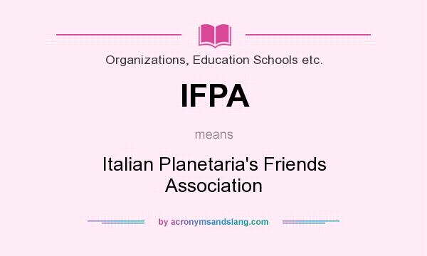 What does IFPA mean? It stands for Italian Planetaria`s Friends Association