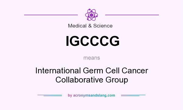 What does IGCCCG mean? It stands for International Germ Cell Cancer Collaborative Group