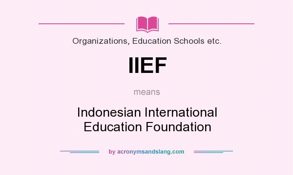 What does IIEF mean? It stands for Indonesian International Education Foundation