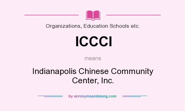 What does ICCCI mean? It stands for Indianapolis Chinese Community Center, Inc.