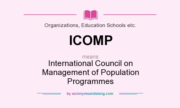 What does ICOMP mean? It stands for International Council on Management of Population Programmes