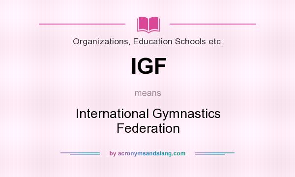 What does IGF mean? It stands for International Gymnastics Federation