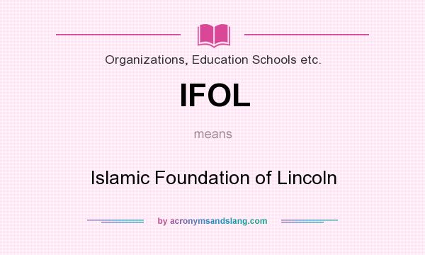 What does IFOL mean? It stands for Islamic Foundation of Lincoln