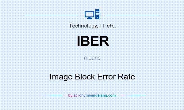 What does IBER mean? It stands for Image Block Error Rate