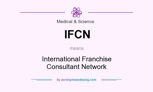 What does IFCN mean? It stands for International Franchise Consultant Network