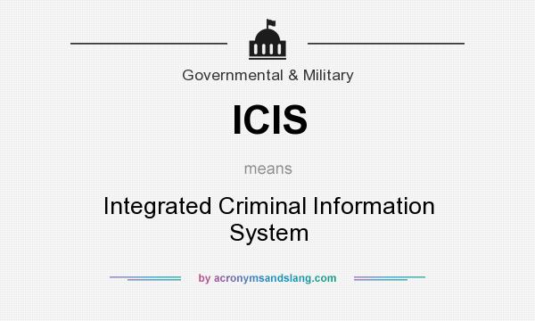What does ICIS mean? It stands for Integrated Criminal Information System