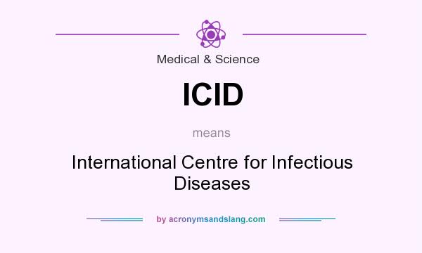 What does ICID mean? It stands for International Centre for Infectious Diseases