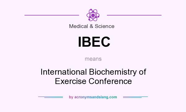 What does IBEC mean? It stands for International Biochemistry of Exercise Conference
