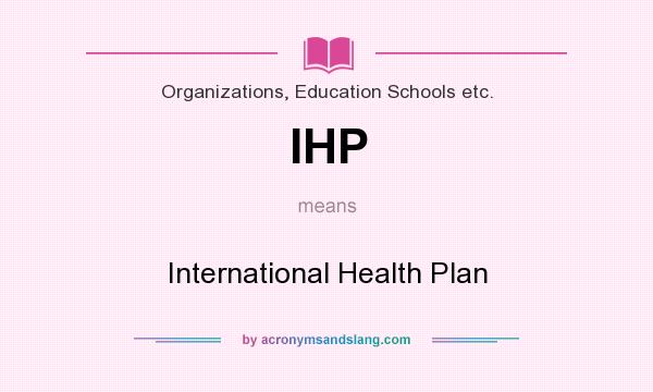 What does IHP mean? It stands for International Health Plan