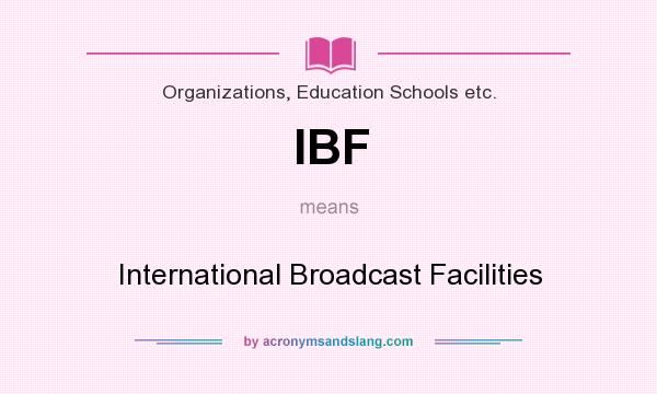 What does IBF mean? It stands for International Broadcast Facilities