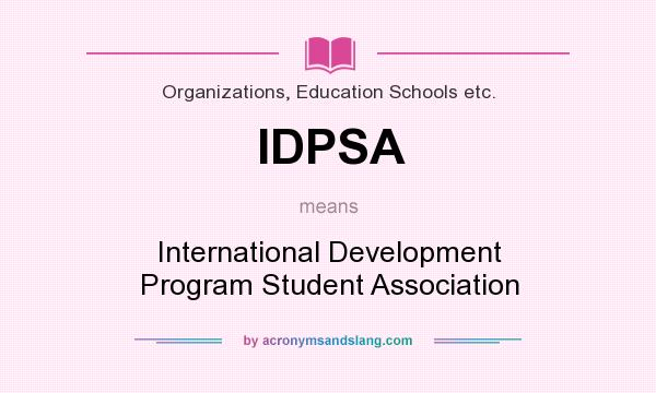 What does IDPSA mean? It stands for International Development Program Student Association