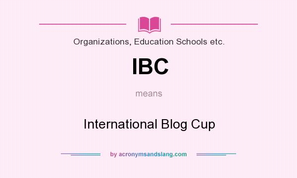 What does IBC mean? It stands for International Blog Cup