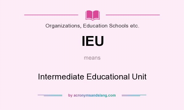 What does IEU mean? It stands for Intermediate Educational Unit