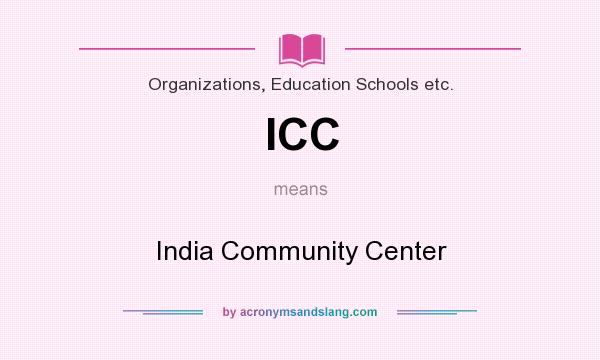 What does ICC mean? It stands for India Community Center