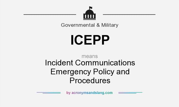 What does ICEPP mean? It stands for Incident Communications Emergency Policy and Procedures