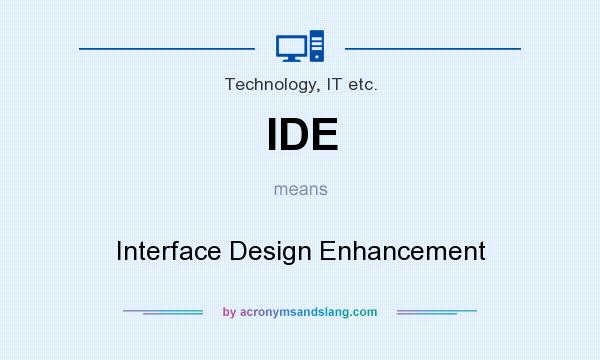 What does IDE mean? It stands for Interface Design Enhancement