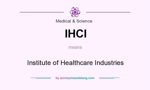 What does IHCI mean? It stands for Institute of Healthcare Industries